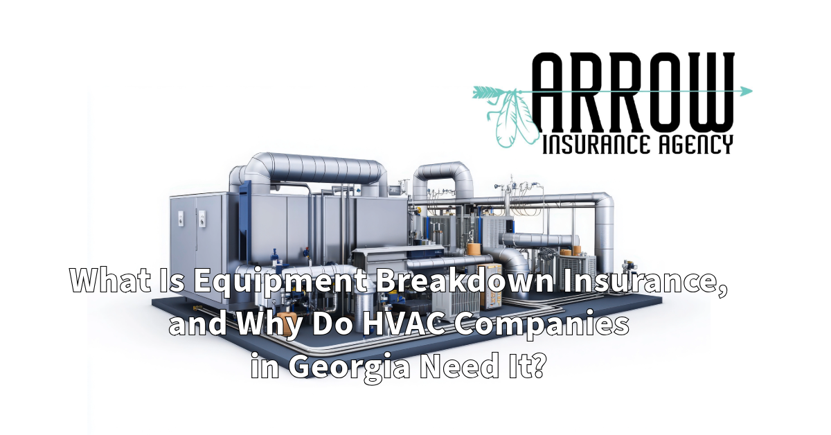 What Is Equipment Breakdown Insurance, and Why Do HVAC Companies in Georgia Need It?