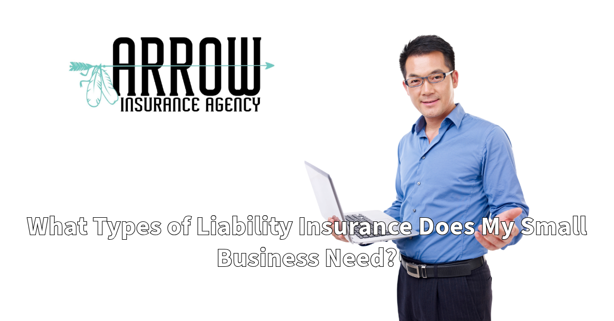 What Types of Liability Insurance Does My Small Business Need?